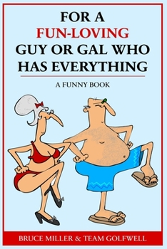 Paperback For a Fun-Loving Guy or Gal Who Has Everything: A Funny Book