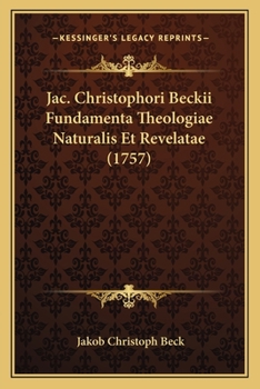Paperback Jac. Christophori Beckii Fundamenta Theologiae Naturalis Et Revelatae (1757) [Latin] Book