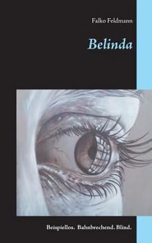 Paperback Belinda: Beispiellos. Bahnbrechend. Blind. [German] Book