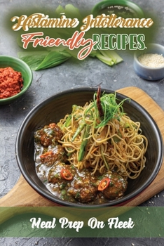 Paperback Histamine Intolerance Friendly Recipes: Meal Prep On Fleek: Low Histamine Cookbook Book