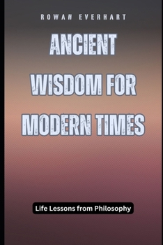 Ancient Wisdom for Modern Times: Life Lessons from Philosophy