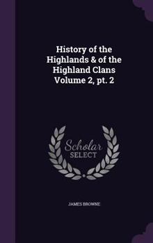 Hardcover History of the Highlands & of the Highland Clans Volume 2, pt. 2 Book