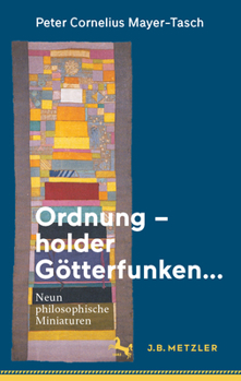 Ordnung – holder Götterfunken…: Neun philosophische Miniaturen