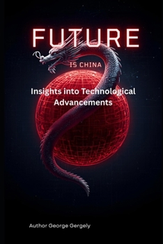 Paperback The Future is Chinese: Insights into Technological Advancements Book
