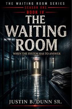 The Waiting Room: When The System Has To Answer (The Waiting Room Season One)