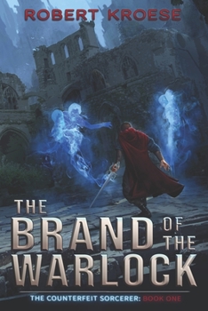 The Brand of the Warlock (The Counterfeit Sorcerer) - Book #1 of the Counterfeit Sorcerer 