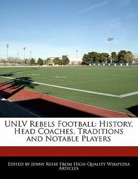 Paperback Unlv Rebels Football: History, Head Coaches, Traditions and Notable Players Book