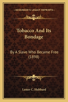 Paperback Tobacco And Its Bondage: By A Slave Who Became Free (1898) Book