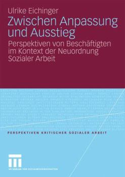 Paperback Zwischen Anpassung Und Ausstieg: Perspektiven Von Beschäftigten Im Kontext Der Neuordnung Sozialer Arbeit [German] Book