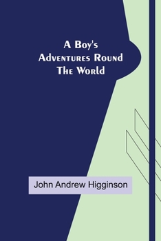 Paperback A Boy's Adventures Round the World Book