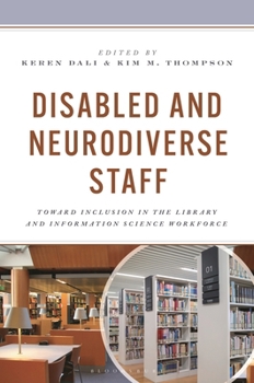 Hardcover Disabled and Neurodiverse Staff: Toward Inclusion in the Library and Information Science Workforce Book