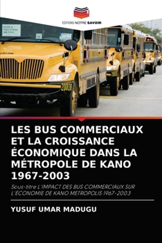 Paperback Les Bus Commerciaux Et La Croissance Économique Dans La Métropole de Kano 1967-2003 [French] Book