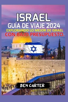 Paperback Israel Guía de Viaje 2024: Explorando Lo Mejor de Israel Con Bajo Presupuesto [Spanish] Book