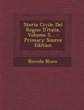 Paperback Storia Civile Del Regno D'italia, Volume 5... - Primary Source Edition [Italian] Book