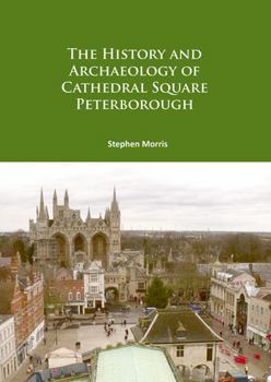 Paperback The History and Archaeology of Cathedral Square Peterborough Book
