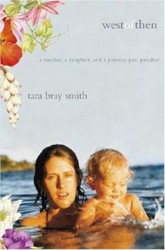Hardcover West of Then: A Mother, a Daughter, and a Journey Past Paradise Book