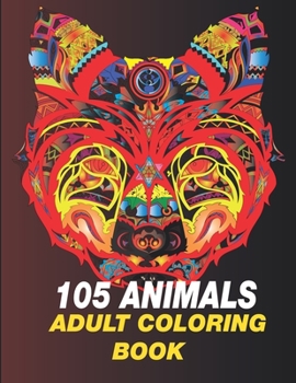 Paperback 105 animals: An Adult Coloring Book with Lions, Sloth, Cats, dragon, Elephants, Owls, Horses, Dogs, and Many More! (Animals with Pa Book