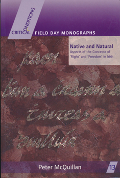 Native and Natural: Aspects of the Concepts of 'Right' and 'Freedom' in Irish (Critical Conditions) - Book  of the Critical Conditions: Field Day Essays and Monographs
