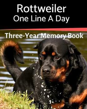 Rottweiler - One Line a Day: A Three-Year Memory Book to Track Your Dog’s Growth (A Memory a Day for Dogs)