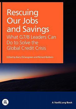 Rescuing Our Jobs and Savings: What G7/8 Leaders Can Do to Solve the Global Credit Crisis