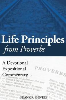 Hardcover Life Principles from Proverbs: A Devotional Expositional Commentary Book
