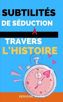 Paperback Subtilités de Séduction à Travers l'Histoire [French] Book