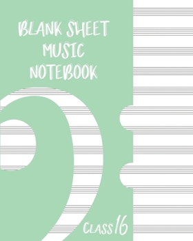 Paperback Blank Sheet Music Composition Manuscript Staff Paper Art Music CLASS 16 Notebook Green Cover: Sheet Music Notebook / Journal Gift, 100 Pages, 8x10, So Book