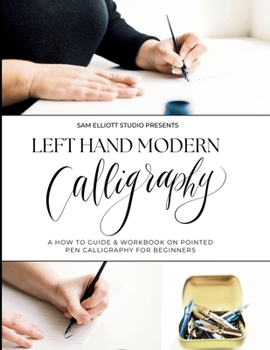 Paperback Left Hand Modern Calligraphy: A How To Guide & Workbook on Pointed Pen for Beginners Book