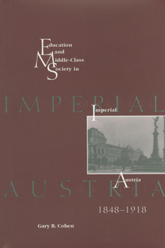 Hardcover Education and Middle Class Society in Imperial Austria, 1848-1918 Book