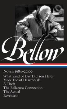 Hardcover Saul Bellow: Novels 1984-2000 (Loa #260): What Kind of Day Did You Have? / More Die of Heartbreak / A Theft / The Bellarosa Connection / The Actual / Book