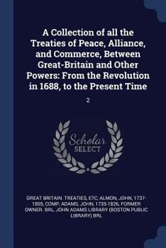 Paperback A Collection of all the Treaties of Peace, Alliance, and Commerce, Between Great-Britain and Other Powers: From the Revolution in 1688, to the Present Book
