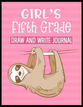 Paperback Girl's Fifth Grade Draw and Write Journal: Kids Sloth 5th Grade Back to School Book with sections and lines to write notes in class. Book