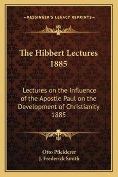 Paperback The Hibbert Lectures 1885: Lectures on the Influence of the Apostle Paul on the Development of Christianity 1885 Book
