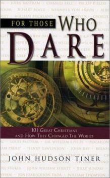 Hardcover For Those Who Dare: 101 Great Christians and How They Changed the World Book