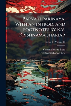Paperback Parvati parinaya. With an introd. and footnotes by R.V. Krishnamachariar; Volume 13; Series 3 [Sanskrit] Book