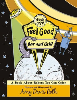 Paperback The Feel Good Bar and Grill: A Book about Robots You Can Color Volume 1 Book