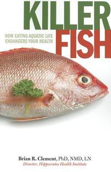Paperback Killer Fish: How Eating Aquatic Life Endangers Your Health Book