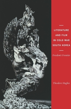 Hardcover Literature and Film in Cold War South Korea: Freedom's Frontier Book