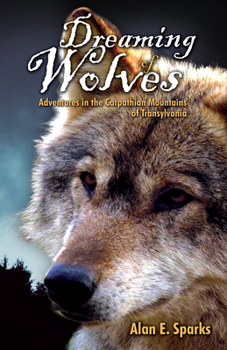 Paperback Dreaming of Wolves: Adventures in the Carpathian Mountains of Transylvania Book