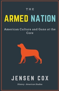 Paperback The Armed Nation: American Culture and Guns at the Core Book