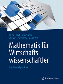 Hardcover Mathematik Für Wirtschaftswissenschaftler: Intuitiv Und Praxisnah [German] Book