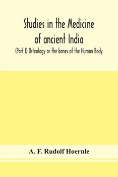 Studies in the Medicine of Ancient India: Part I. Osteology, Or the Bones of the Human Body, Part 1