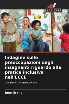 Paperback Indagine sulle preoccupazioni degli insegnanti riguardo alla pratica inclusiva nell'ECCE [Italian] Book