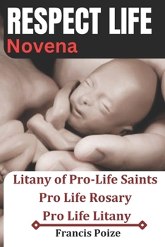 RESPECT LIFE NOVENA: Litany of Pro-Life Saints, Pro Life Rosary, Pro Life Litany
