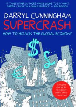 Supercrash: How to Hijack the Global Economy