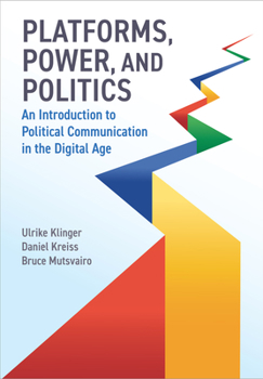 Hardcover Platforms, Power, and Politics: An Introduction to Political Communication in the Digital Age Book