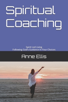 Paperback Spiritual Coaching: Spirit Led Living: Following God's Guidance In Your Choices Book