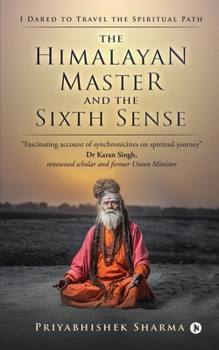 Paperback The Himalayan Master and the Sixth Sense : I Dared to Travel the Spiritual Path Book