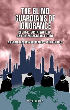 Paperback Blind Guardians of Ignorance: Covid-19, Sustainability, and Our Vulnerable Future Book