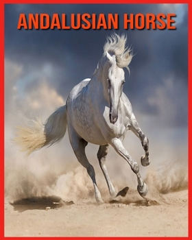 Paperback Andalusian Horse: Fun Facts and Amazing Photos of Animals in Nature Book